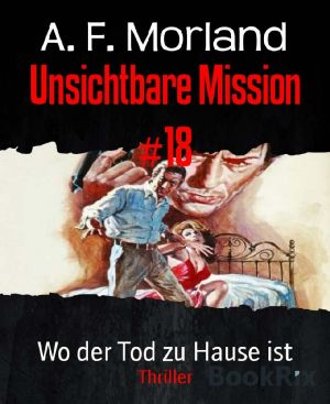 [Unsichtbare Mission 18] • Wo der Tod zu Hause ist